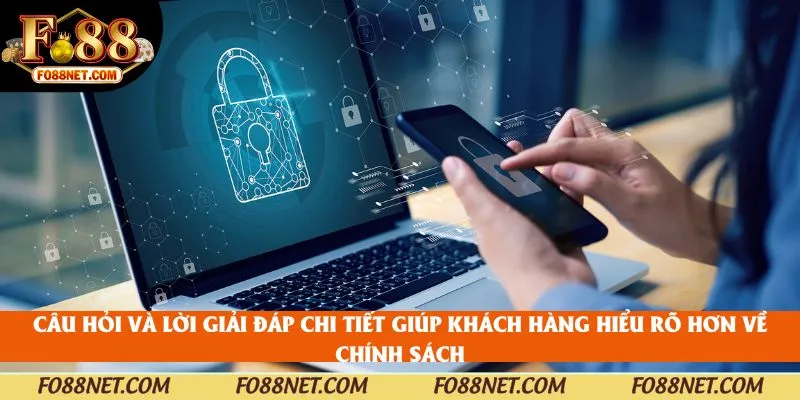 Câu hỏi và lời giải đáp chi tiết giúp khách hàng hiểu rõ hơn về chính sách