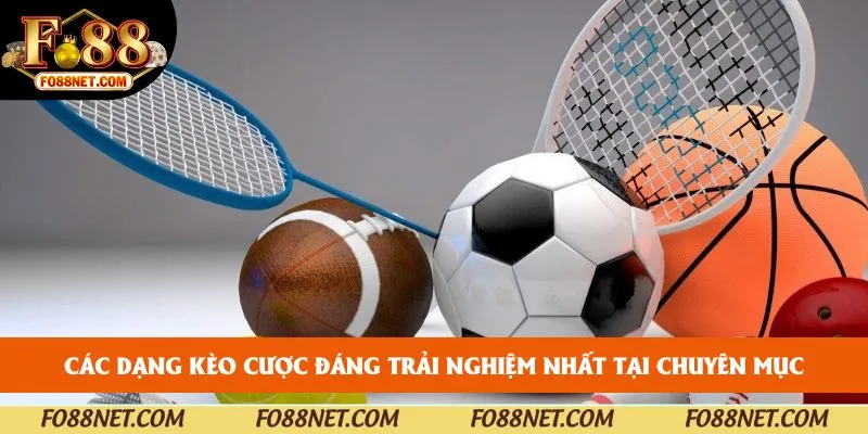Các dạng kèo cược đáng trải nghiệm nhất tại chuyên mục